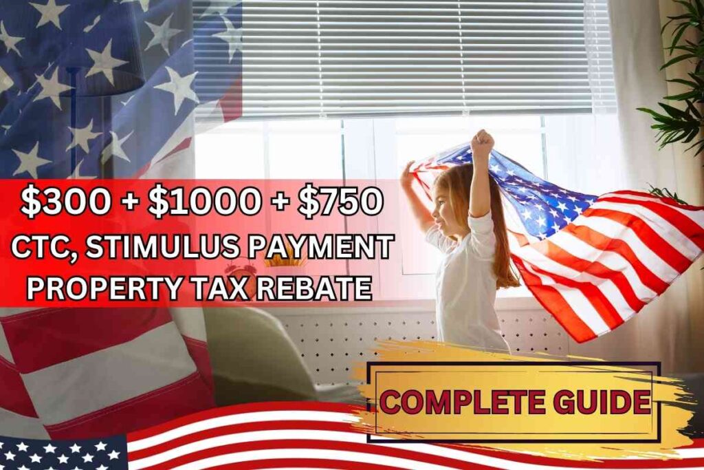 $300 + $1000 + $750 CTC, Stimulus Payment & Property Tax Rebate December 2024