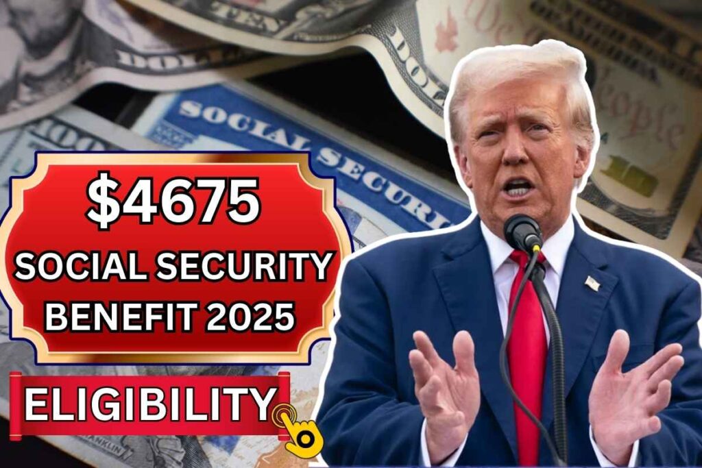 $4675 Social Security Benefit 2025 