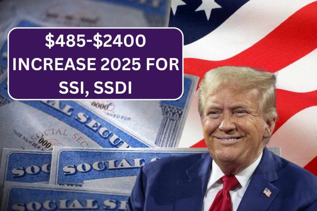 $485-$2400 Increase 2025 For SSI, SSDI: Know Eligibility & Payment Date