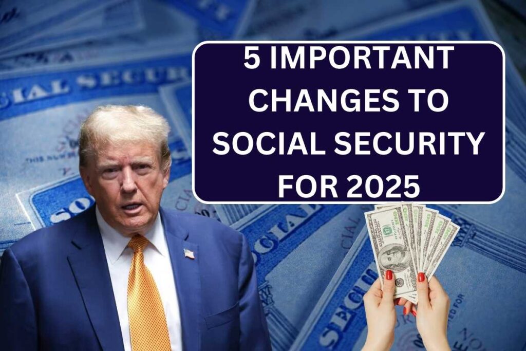 5 Important Changes To Social Security For 2025