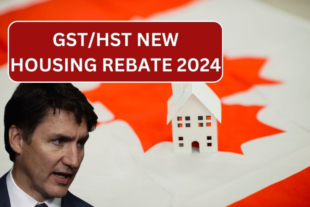 GST/HST New Housing Rebate 2024: Know Eligibility, Amount & Payment Dates