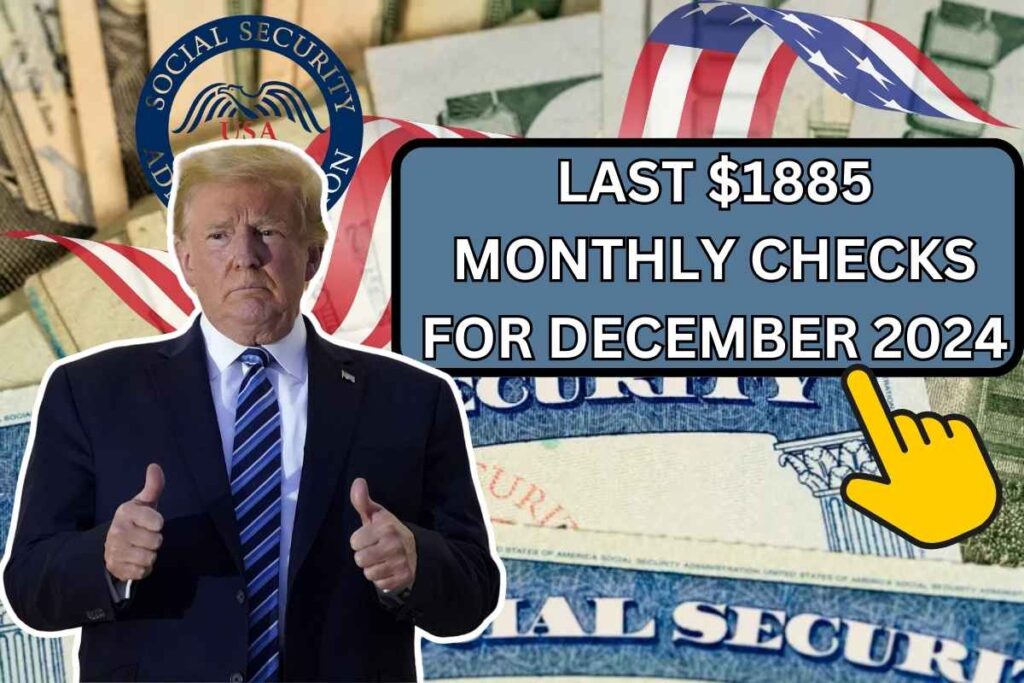 Last $1885 Monthly Checks For December 2024