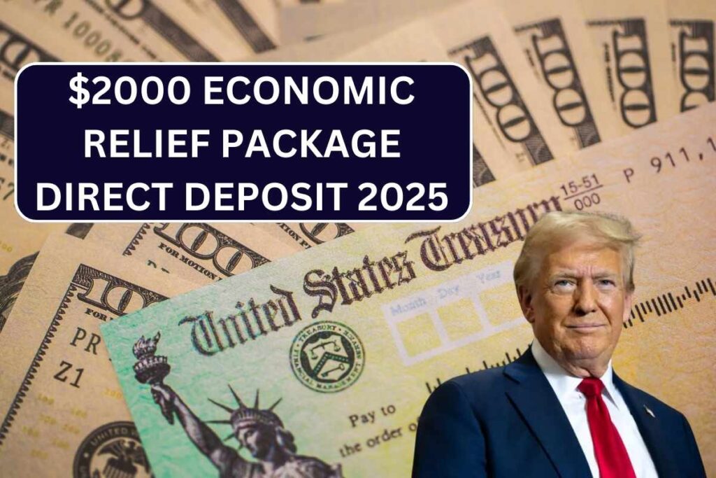 $2000 Economic Relief Package Direct Deposit 2025 - Know Payment Dates & Eligibility