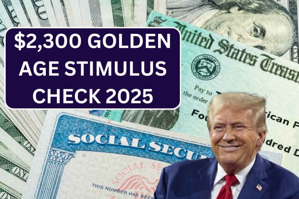 $2,300 Golden Age Stimulus Check 2025, Know Eligibility & Payout Date