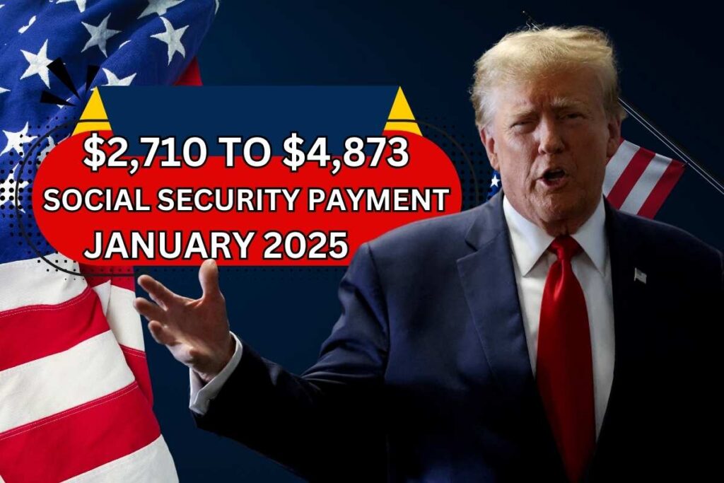 $2,710 to $4,873 for Social Security Payment Date January 2025