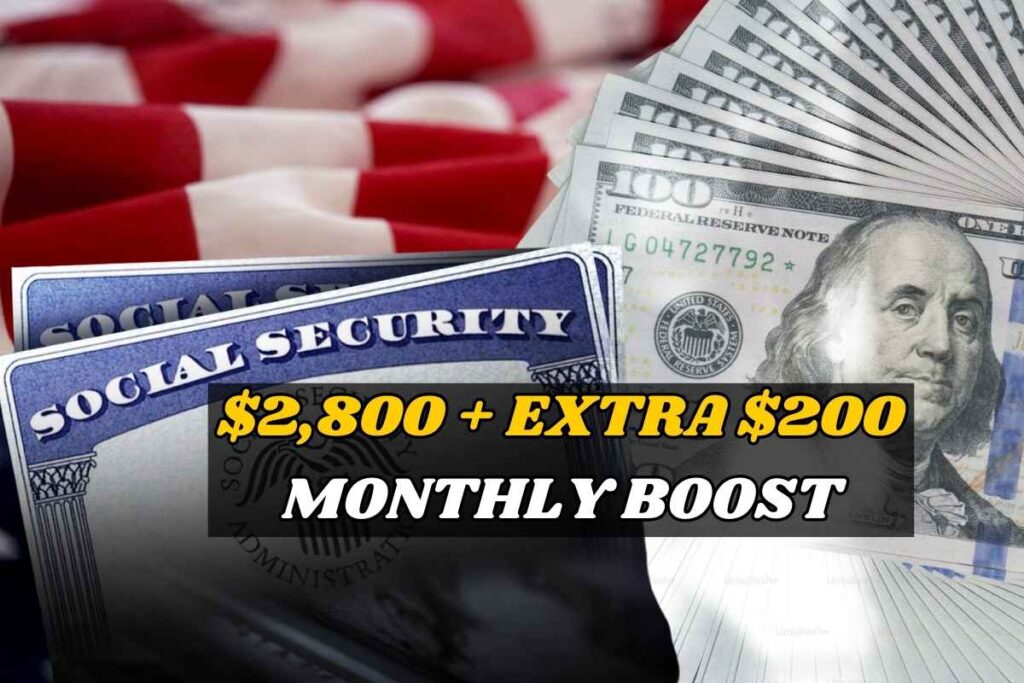 $2,800 + Extra $200 Social Security Monthly Boost For Seniors 2025