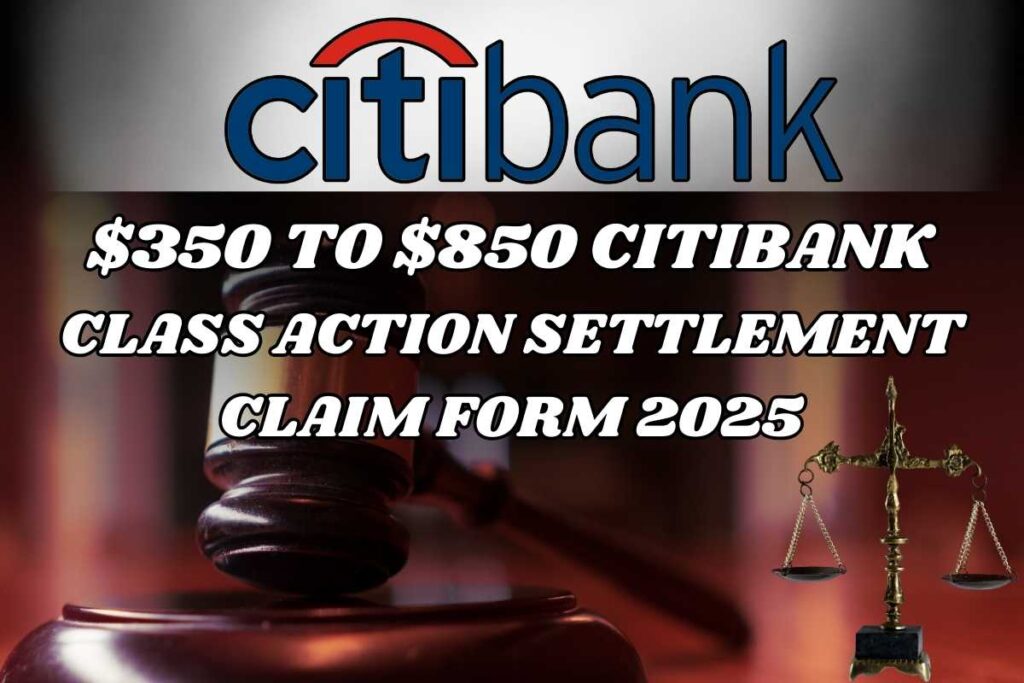 $350 to $850 Citibank Class Action Settlement Claim Form 2025