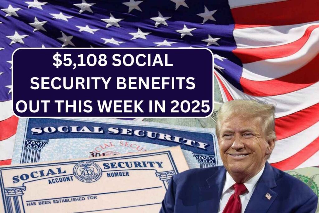 $5,108 Social Security Benefits Out This Week In 2025