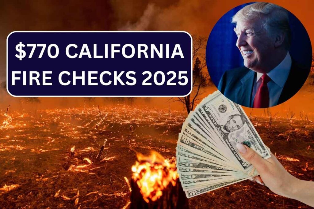 $770 California Fire Checks 2025 - Know Who Qualifies & Payment Dates