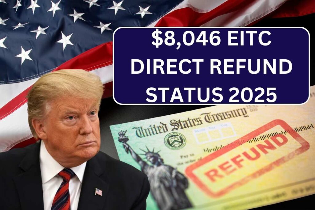 $8,046 EITC Direct Refund Status 2025 - Check Deposit Date