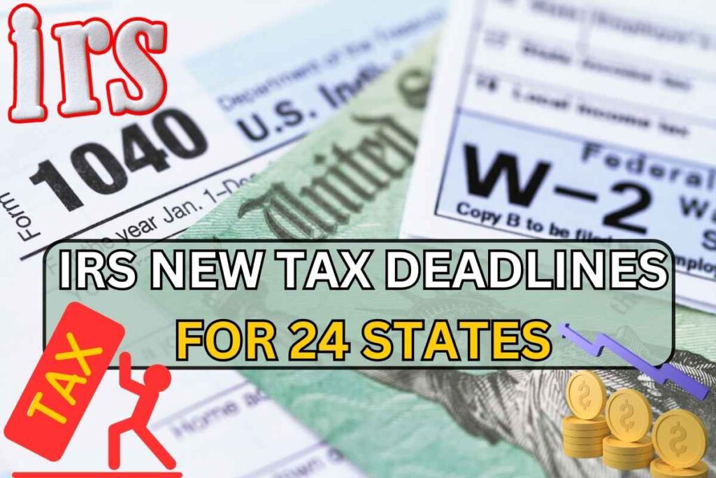 IRS New Tax Deadlines for 24 States