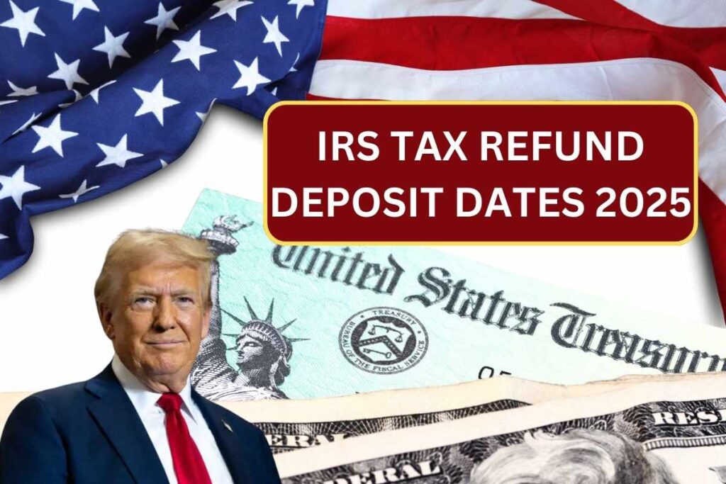 IRS Tax Refund Deposit Dates 2025 - Check Amount, Refund & Payment Date