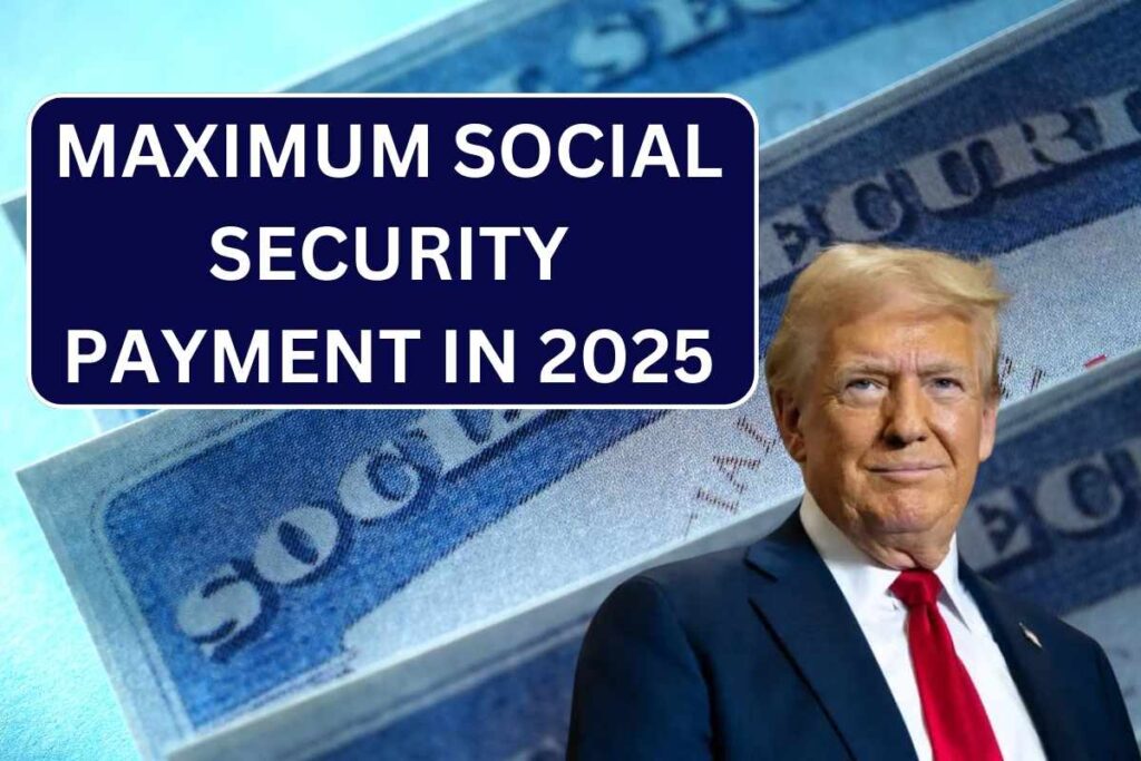 Maximum Social Security Payment In 2025, Know Amount & Eligibility