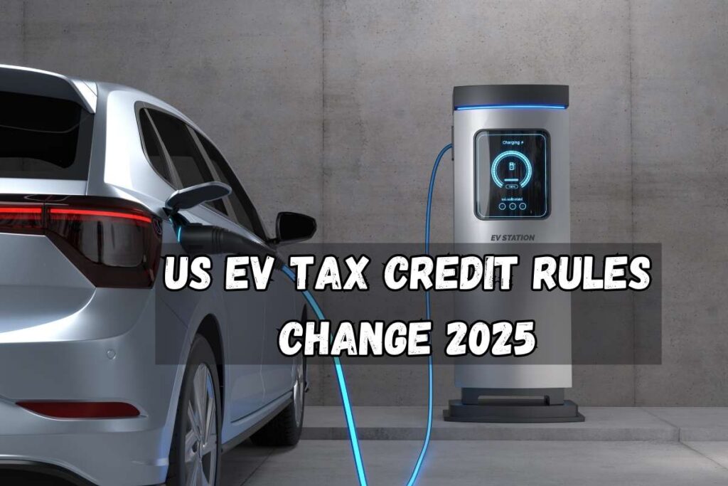 US EV Tax Credit Rules Change 2025